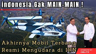 AKHIRNYA RESMI JUGA‼ MOBIL TERBANG SIAP MENGUDARA DI IKN & WUJUDKAN INDONESIA MAJU ‼ KABAR IKN