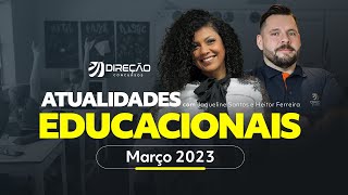 Atualidades Educacionais: Março 2023 com Jaqueline Santos e Heitor Ferreira