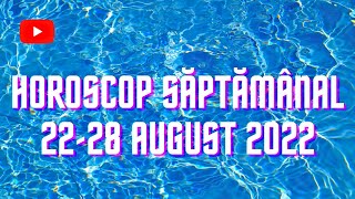 Horoscop săptămânal 22-28 August 2022