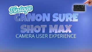 Canon Sure Shot Max - Vintage Camera User Experience