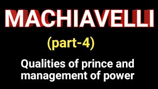 machiavelli on qualities of prince & management of power/western political thought