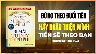Bí Mật Tư Duy Triệu Phú - T.Harv Eker| Đừng Đuổi Theo Tiền - Hãy Hoàn Thiện Mình, Tiền Sẽ Theo Bạn
