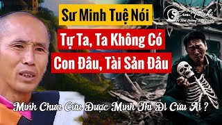 Sư Minh Tuệ nói tự ta ta không có con đâu tài sản đâu