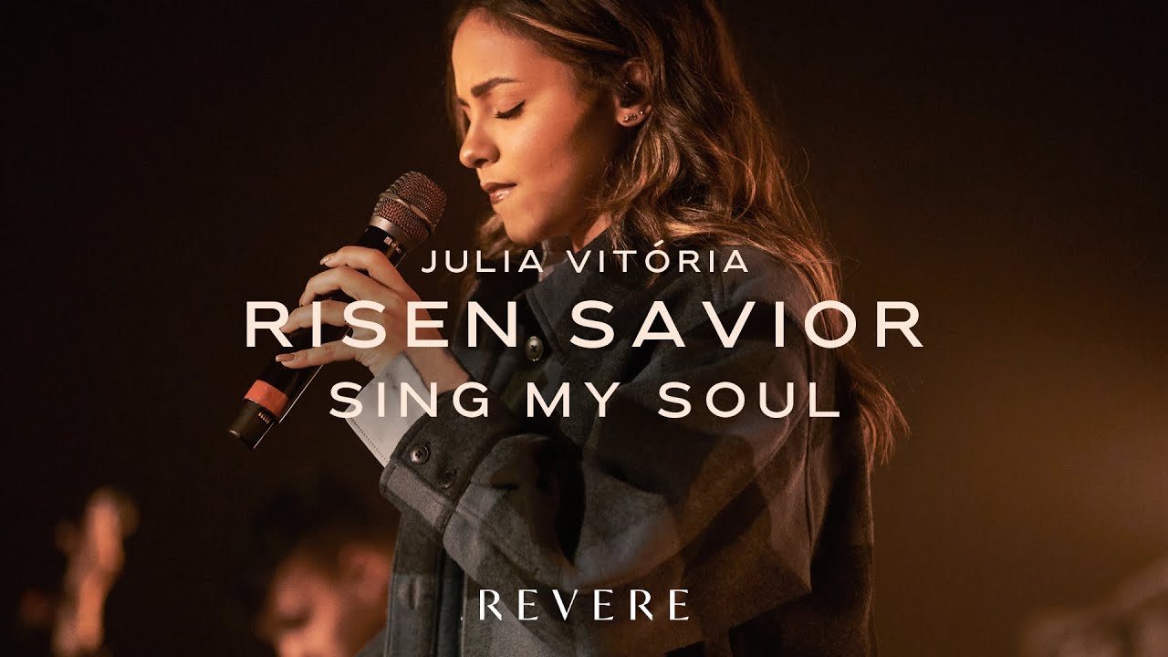 Risen Savior Sing My Soul Julia Vitória Revere Official Live