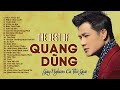 Quang Dũng Tuyển Tập | Khúc Thuỵ Du, Niệm Khúc Cuối, Chân Tình | Những Ca Khúc Để Đời Của Quang Dũng