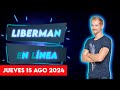 Liberman En Línea - Late 93.1 - Programa radial EN VIVO | 15/08/2024