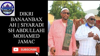 DIKRI BANAANBAX AH || SIYARADI SH ABDULLAHI MOHAMED JAMAC