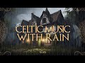 Celtic Music with Rain - Relaxing Celtic Music with Rain for Relaxation Sleep, Study