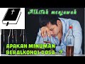 APAKAH MINUMAN BERALKOHOL ITU DOSA....??? (Tanya Jawab ALKITAB)