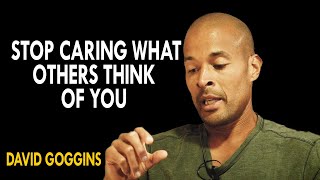 David Goggins - Stop Caring What Other People Think Of You | This Is Why Most Fail In Life