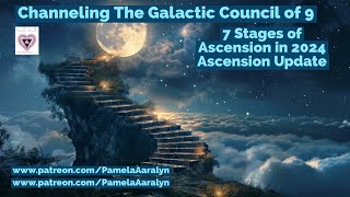 Channeling The Galactic Council of 9- 7 Stages of Ascension in 2024- Ascension Energy Update