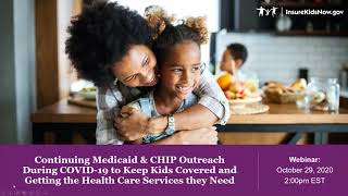 Webinar: Continuing Medicaid & CHIP Outreach During COVID-19 to Keep Kids Covered… (10/29/20)