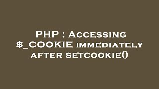 PHP : Accessing $_COOKIE immediately after setcookie()