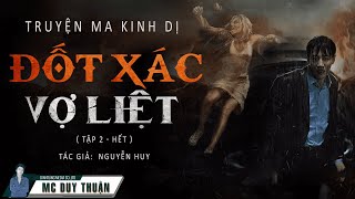 Truyện Ma - Đốt Xác Vợ Liệt Tập 2 (Hết) - Oán Hận Thằng Dậu -  MC Duy Thuận Kể Truyện Ma Hay Nhất