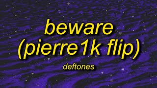 Deftones - Beware (pierre1k flip)