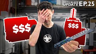 Manufacturing is expensive! | Smith Blade Update | 25