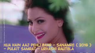 Hua Hain Aaj Pehli Baar song I Sanam re movie ( 2016 ) I Pulkit samrat I Urvashi Rautela