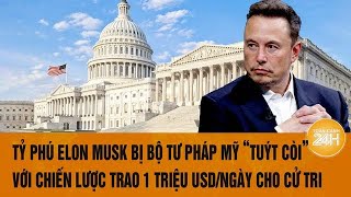 Tỷ phú Elon Musk bị Bộ Tư pháp Mỹ 'tuýt còi' với chiến lược trao 1 triệu USD/ngày cho cử tri