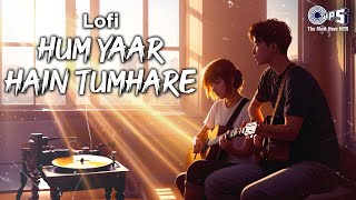 Hum Yaar Hai Tumhare - Lofi Mix | Haan Maine Bhi Pyaar Kiya | Udit Narayan, Alka Yagnik |Hindi Lofi