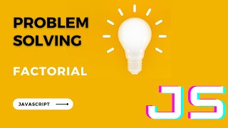 Problem Solving Using JavaScript -- Factorial with/without Recursion