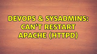 DevOps & SysAdmins: Can't restart Apache (HTTPD) (2 Solutions!!)