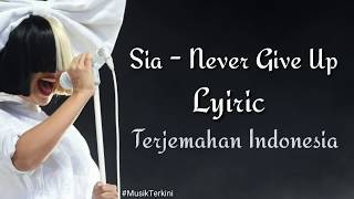 Sia - Never Give Up Lyrics | Terjemahan Indonesia