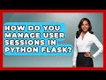 How Do You Manage User Sessions In Python Flask? - Python Code School