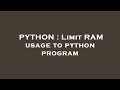 PYTHON : Limit RAM usage to python program