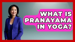 What Is Pranayama In Yoga? - Hindu Enlightenment Journey