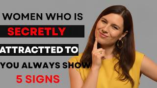 Woman Who Is Secretly Attracted to You Always Shows These 5 Signs Female Psychology