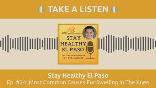 Most Common Causes For Swelling In The Knee | Stay Healthy El Paso Podcast