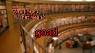 What does goad mean?