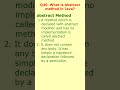 46 What is Abstract method in Java?