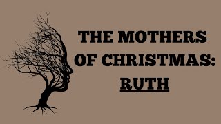 The Mothers of Christmas: Ruth | Pastor Evan Sievert