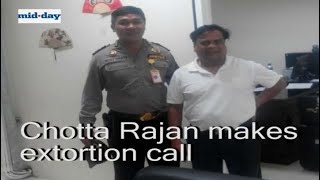 Chotta Rajan makes extortion call