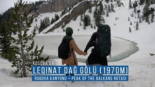 Kosova Ipek (Peja) Rugova kanyonundan geçtik - dağ gölüne giden yürüyüşümüz Leqinat/Lićenat (1970m)