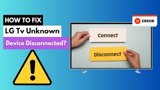 LG TV Unknown Device Disconnected! How to Fix?