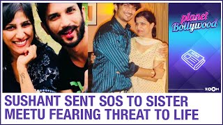 Sushant Singh Rajput sent SOS to sister Meetu Singh five days before death fearing threat to life