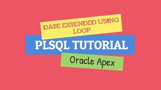 PLSQL DATE EXTENDED USING LOOP || ORACLE APEX || PLSQL TUTORIAL