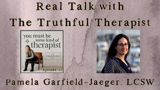 45. Real Talk with The Truthful Therapist: Pamela Garfield-Jaeger, LCSW