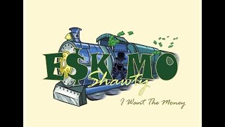 Eskimo Shawty - I Want The Money