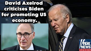 Obama adviser David Axelrod criticizes Biden for promoting US economy.