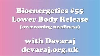 Bioenergetics #55 - Lower Body Release (overcoming neediness)