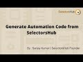 How to generate Automation Code from SelectorsHub | Write script with 10x speed | Save Time