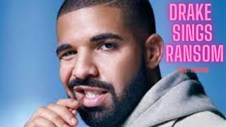 DRAKE sings RANSOM \