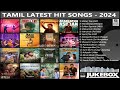 tamil latest hit songs 2024 latest tamil songs new tamil songs tamil new songs 2024