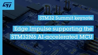 STM32 Summit keynote | Edge Impulse supporting the STM32N6 AI-accelerated MCU