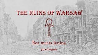 Prologue 1 - Bea meets Janina - The Ruins of Warsaw