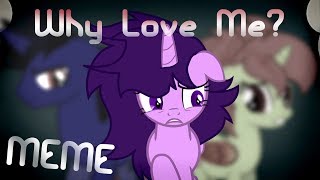 [MLP MEME] Why Love Me ~ Singalek's Backstory