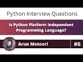 Is Python platform independent programming language?  (Python Interview Question # 8)